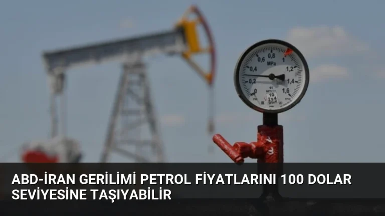 ABD-İran Gerilimi Petrol Fiyatlarını 100 Dolar Seviyesine Taşıyabilir