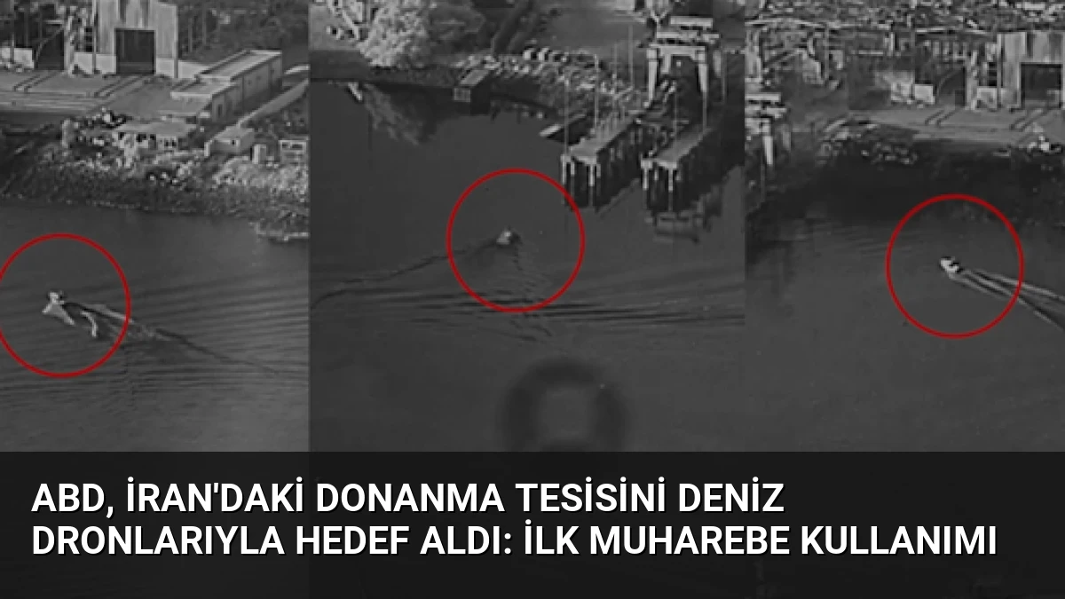 ABD, İran’daki Donanma Tesisini Deniz Dronlarıyla Hedef Aldı: İlk Muharebe Kullanımı