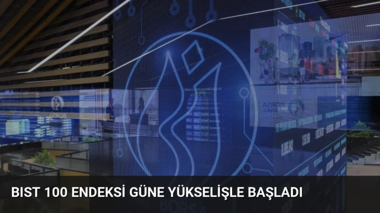 BIST 100 Endeksi Güne Yükselişle Başladı
