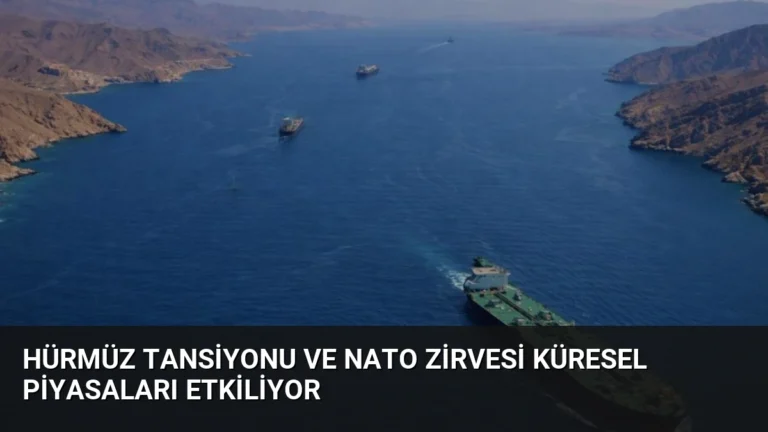 Hürmüz Tansiyonu ve NATO Zirvesi Küresel Piyasaları Etkiliyor