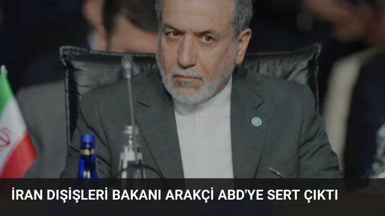 İran Dışişleri Bakanı Arakçi ABD’ye Sert Çıktı