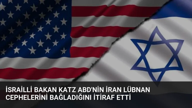 İsrailli Bakan Katz ABD’nin İran Lübnan Cephelerini Bağladığını İtiraf Etti