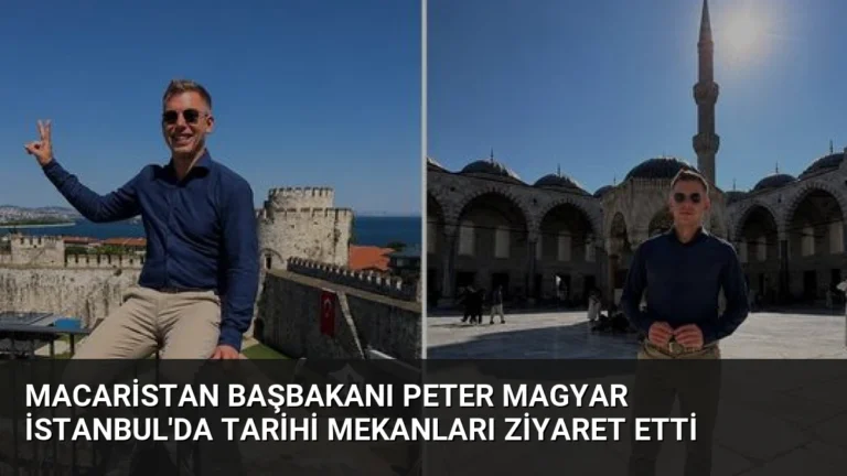 Macaristan Başbakanı Peter Magyar İstanbul’da Tarihi Mekanları Ziyaret Etti