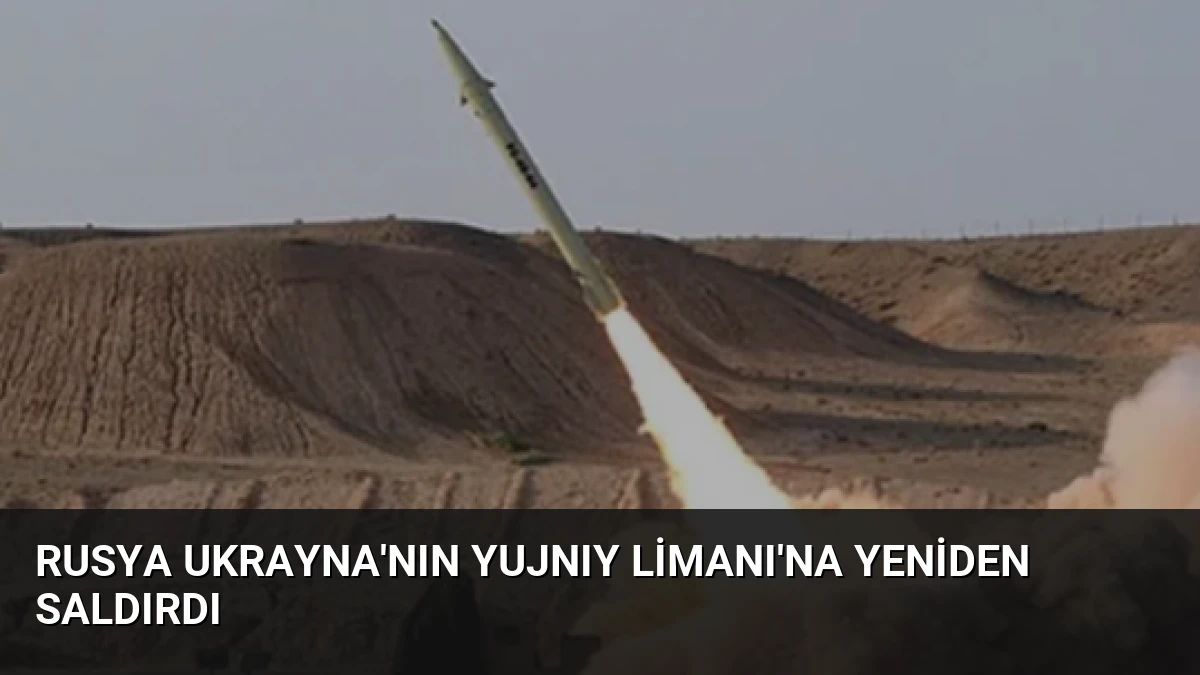 Rusya Ukrayna’nın Yujnıy Limanı’na Yeniden Saldırdı