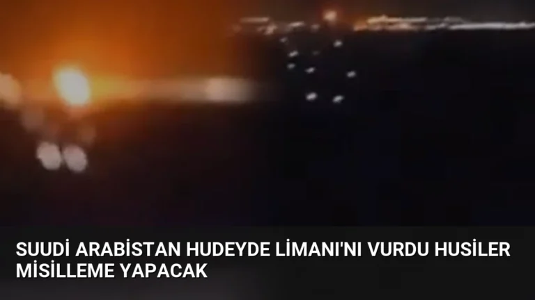 Suudi Arabistan Hudeyde Limanı’nı Vurdu Husiler Misilleme Yapacak