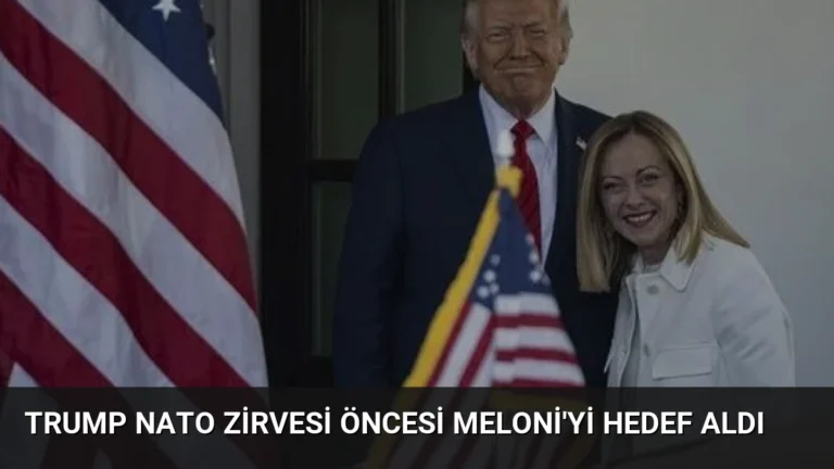 Trump NATO Zirvesi Öncesi Meloni’yi Hedef Aldı