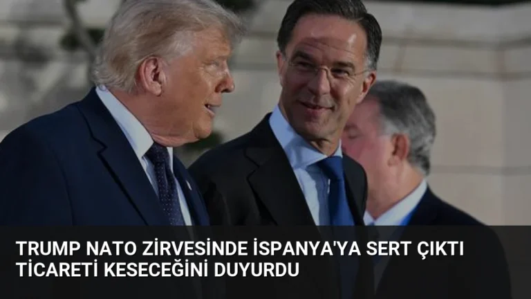 Trump NATO Zirvesinde İspanya’ya Sert Çıktı Ticareti Keseceğini Duyurdu