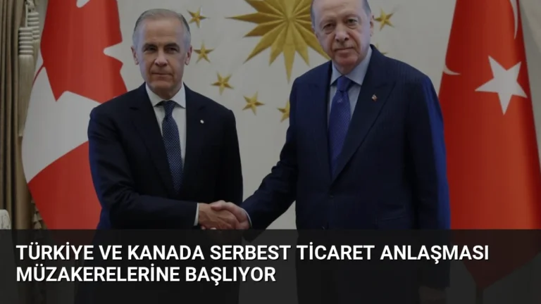 Türkiye ve Kanada Serbest Ticaret Anlaşması Müzakerelerine Başlıyor