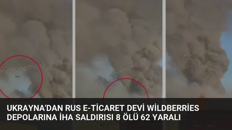 Ukrayna’dan Rus E-Ticaret Devi Wildberries Depolarına İHA Saldırısı 8 Ölü 62 Yaralı