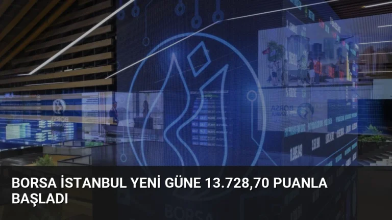 Borsa İstanbul Yeni Güne 13.728,70 Puanla Başladı