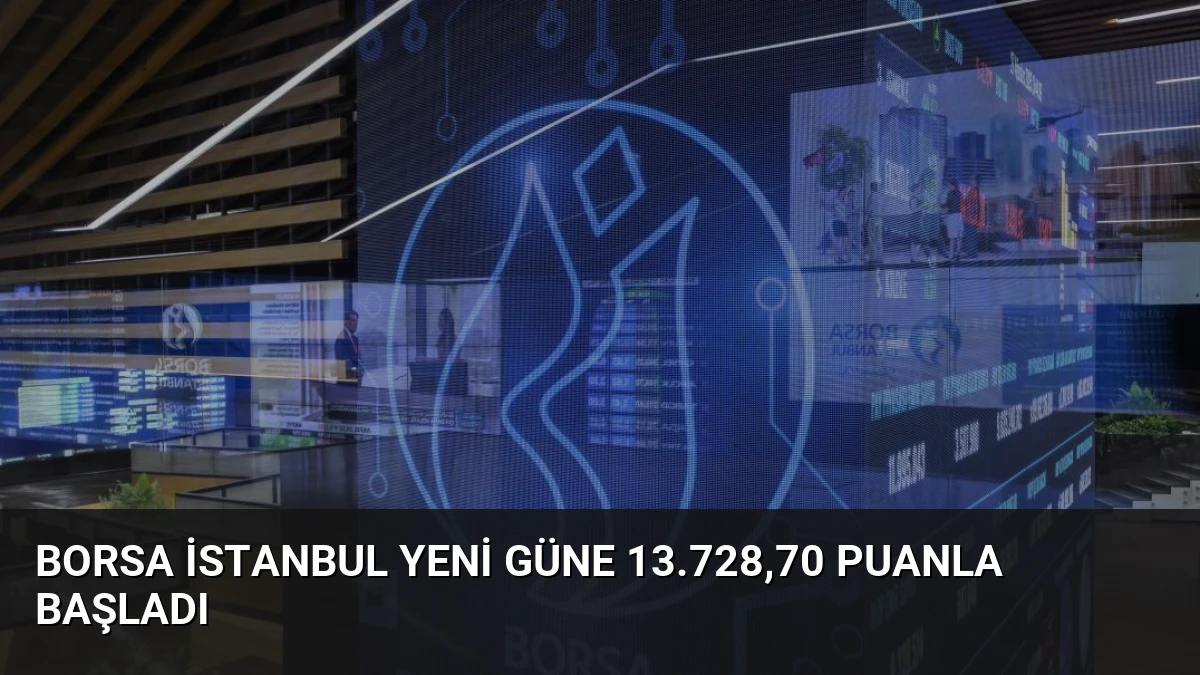 Borsa İstanbul Yeni Güne 13.728,70 Puanla Başladı