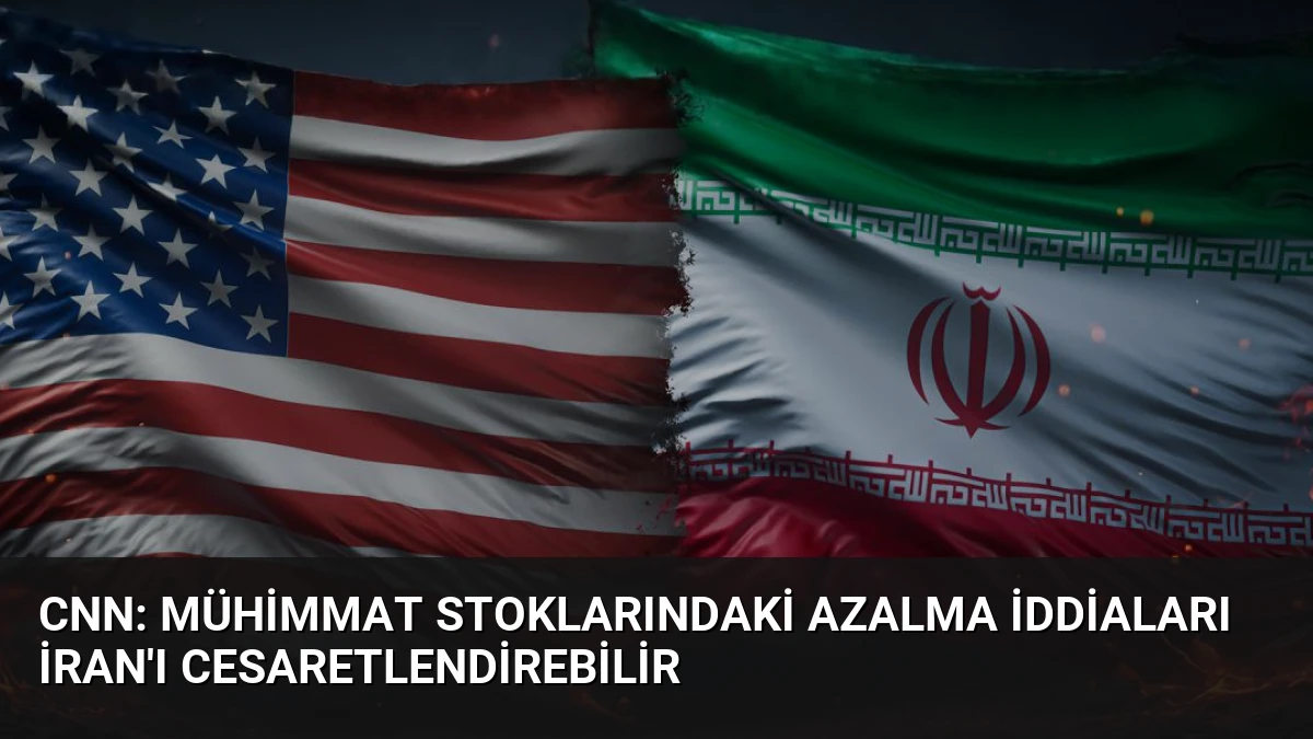 CNN: Mühimmat Stoklarındaki Azalma İddiaları İran’ı Cesaretlendirebilir