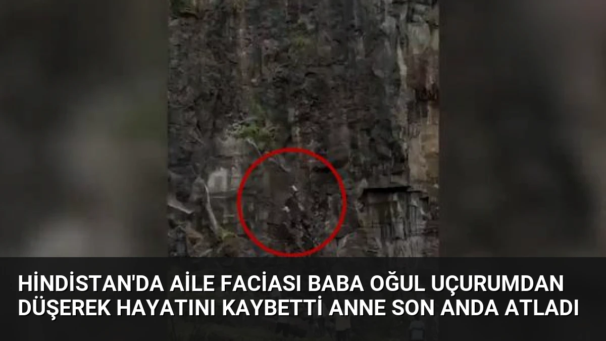 Hindistan’da Aile Faciası Baba Oğul Uçurumdan Düşerek Hayatını Kaybetti Anne Son Anda Atladı
