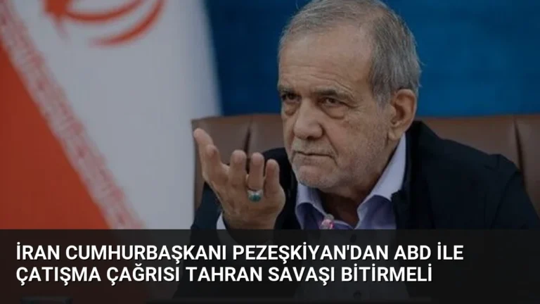 İran Cumhurbaşkanı Pezeşkiyan’dan ABD ile çatışma çağrısı Tahran savaşı bitirmeli