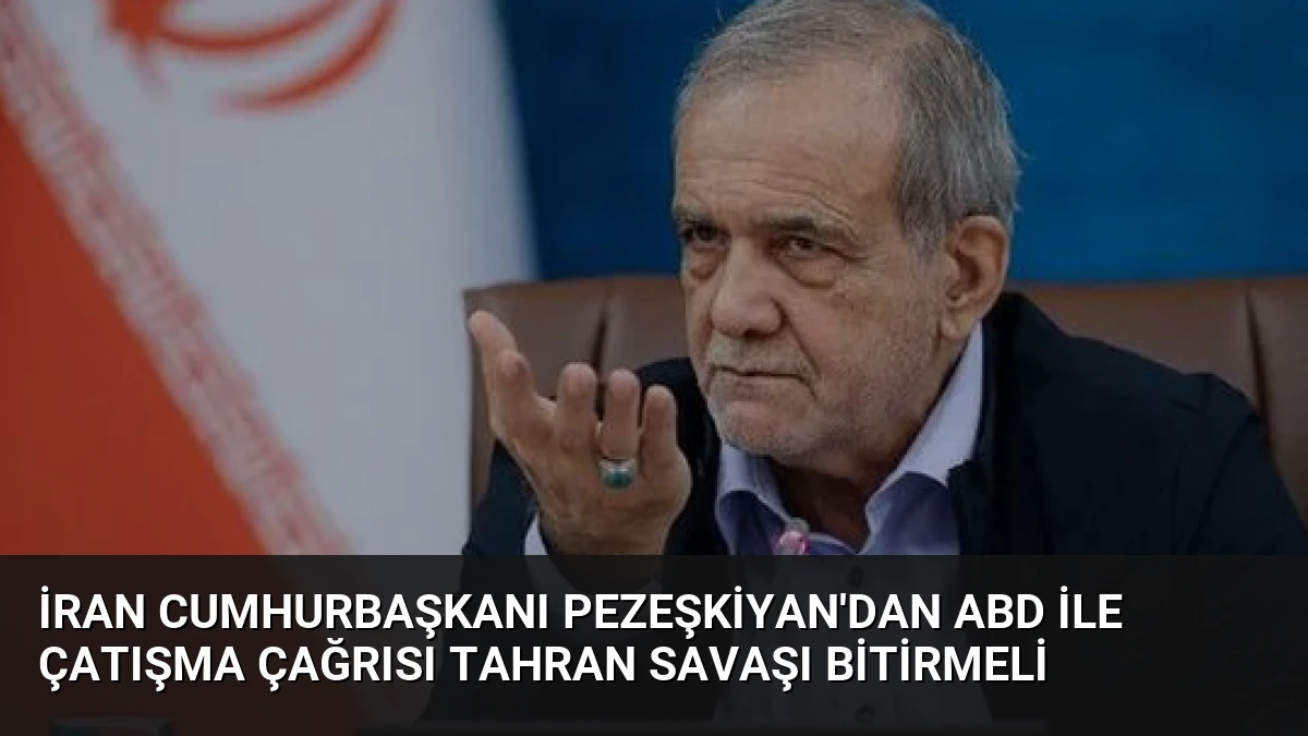 İran Cumhurbaşkanı Pezeşkiyan’dan ABD ile çatışma çağrısı Tahran savaşı bitirmeli