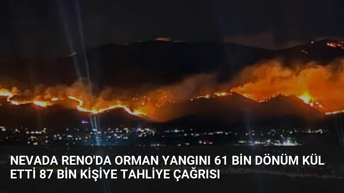 Nevada Reno’da Orman Yangını 61 Bin Dönüm Kül Etti 87 Bin Kişiye Tahliye Çağrısı
