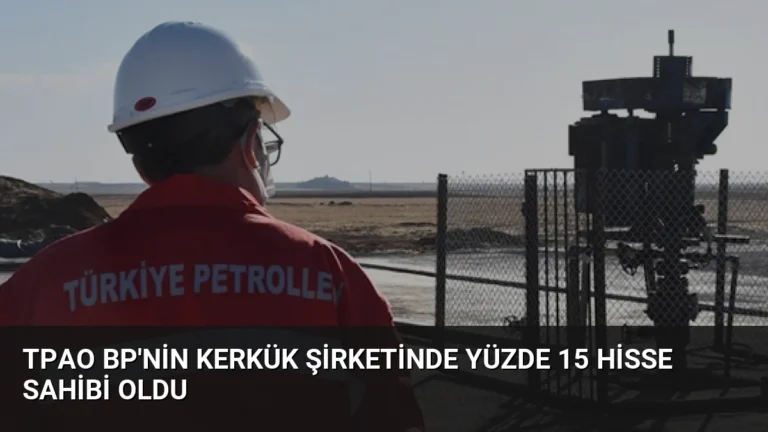 TPAO BP’nin Kerkük Şirketinde Yüzde 15 Hisse Sahibi Oldu