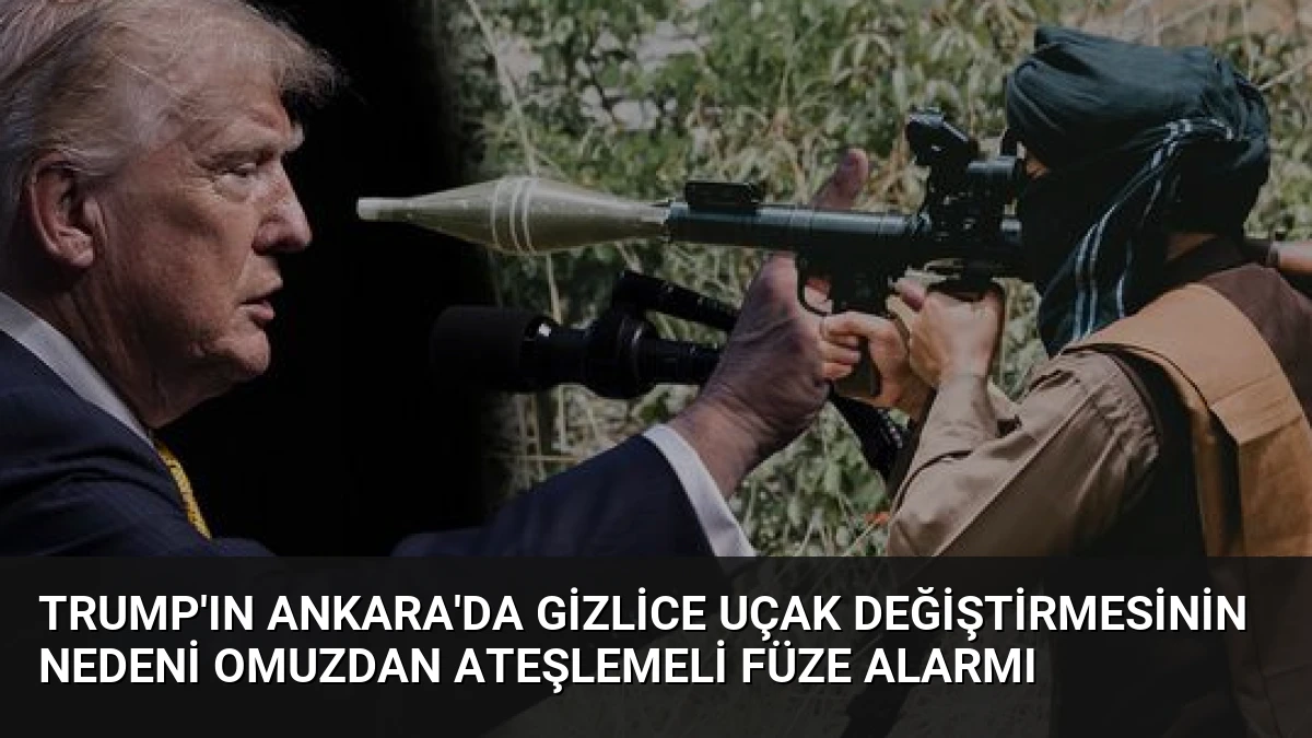 Trump’ın Ankara’da gizlice uçak değiştirmesinin nedeni omuzdan ateşlemeli füze alarmı