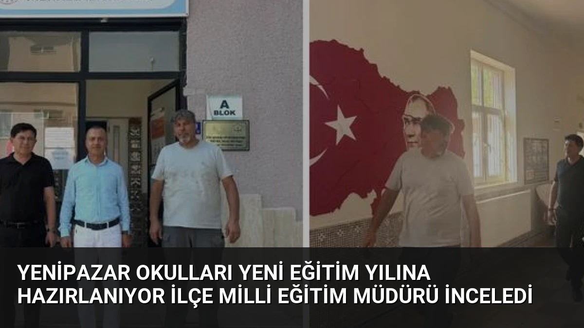 Yenipazar Okulları Yeni Eğitim Yılına Hazırlanıyor İlçe Milli Eğitim Müdürü İnceledi