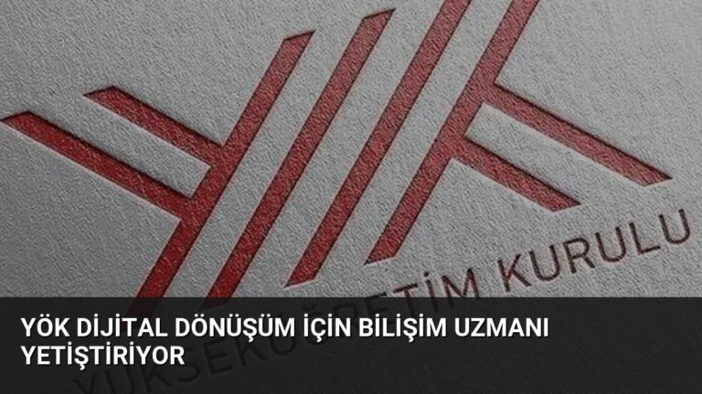 YÖK Dijital Dönüşüm İçin Bilişim Uzmanı Yetiştiriyor