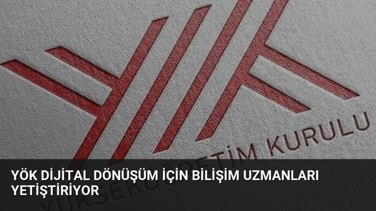YÖK Dijital Dönüşüm İçin Bilişim Uzmanları Yetiştiriyor