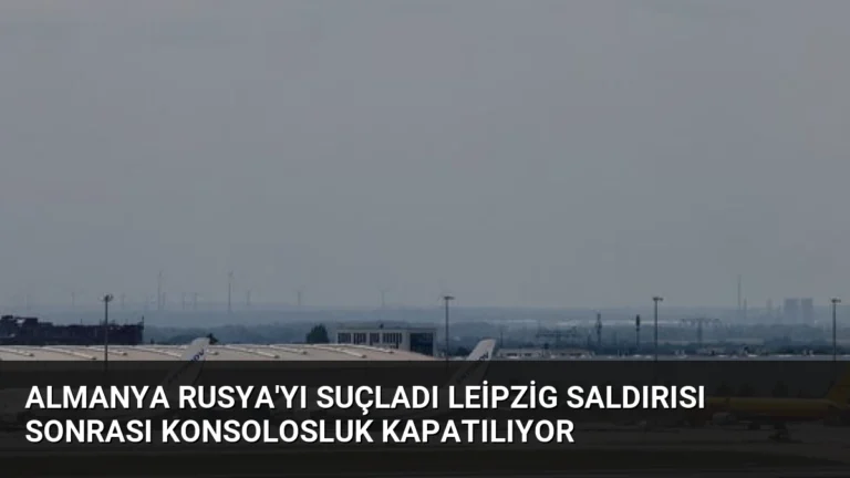 Almanya Rusya’yı Suçladı Leipzig Saldırısı Sonrası Konsolosluk Kapatılıyor