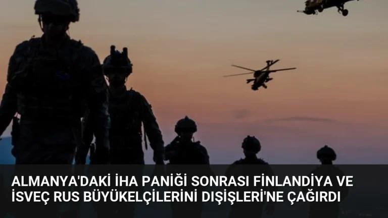 Almanya’daki İHA Paniği Sonrası Finlandiya ve İsveç Rus Büyükelçilerini Dışişleri’ne Çağırdı