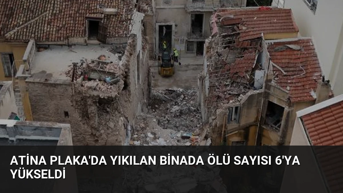 Atina Plaka’da Yıkılan Binada Ölü Sayısı 6’ya Yükseldi