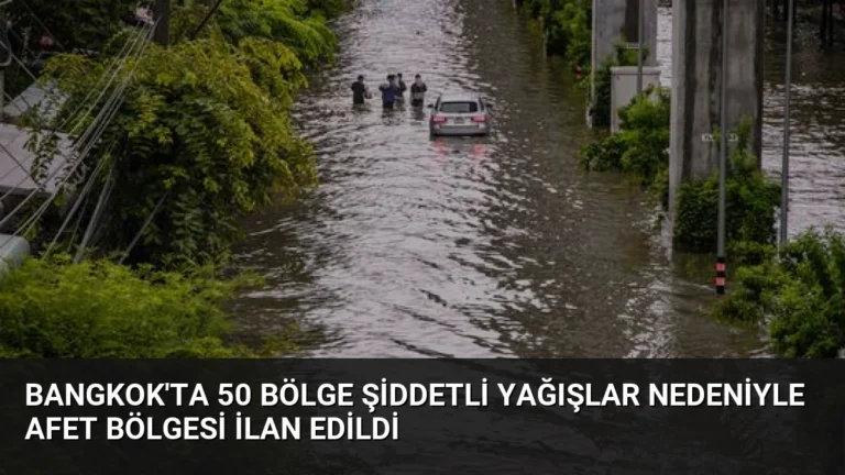 Bangkok’ta 50 Bölge Şiddetli Yağışlar Nedeniyle Afet Bölgesi İlan Edildi