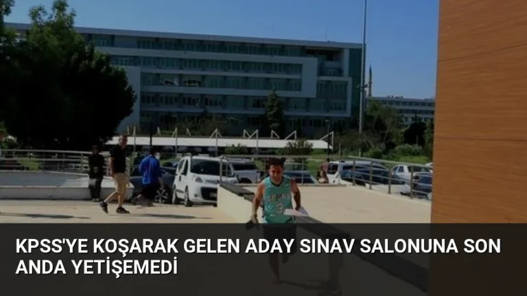 KPSS’ye Koşarak Gelen Aday Sınav Salonuna Son Anda Yetişemedi