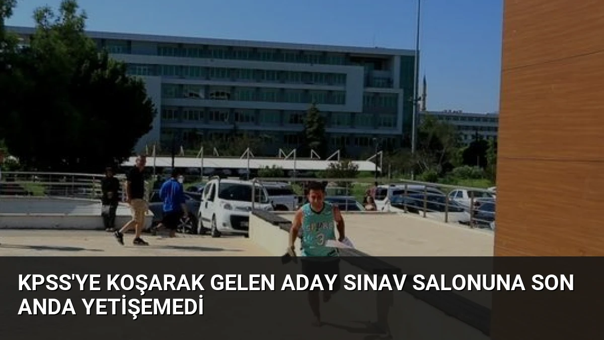 KPSS’ye Koşarak Gelen Aday Sınav Salonuna Son Anda Yetişemedi