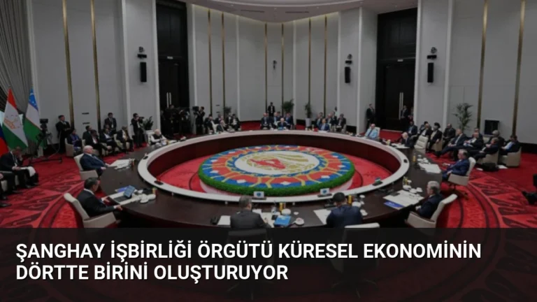 Şanghay İşbirliği Örgütü Küresel Ekonominin Dörtte Birini Oluşturuyor