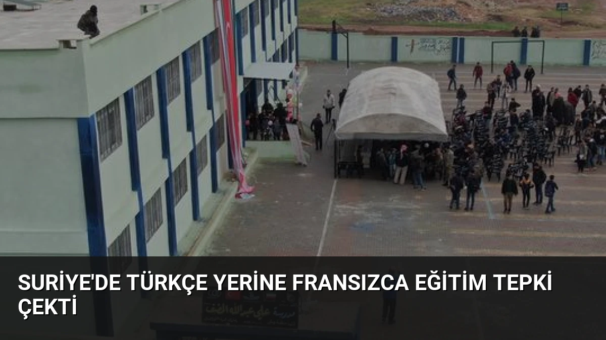 Suriye’de Türkçe Yerine Fransızca Eğitim Tepki Çekti