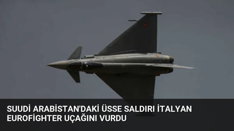 Suudi Arabistan’daki Üsse Saldırı İtalyan Eurofighter Uçağını Vurdu