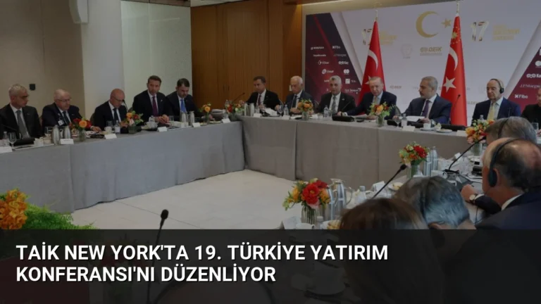 TAİK New York’ta 19. Türkiye Yatırım Konferansı’nı Düzenliyor