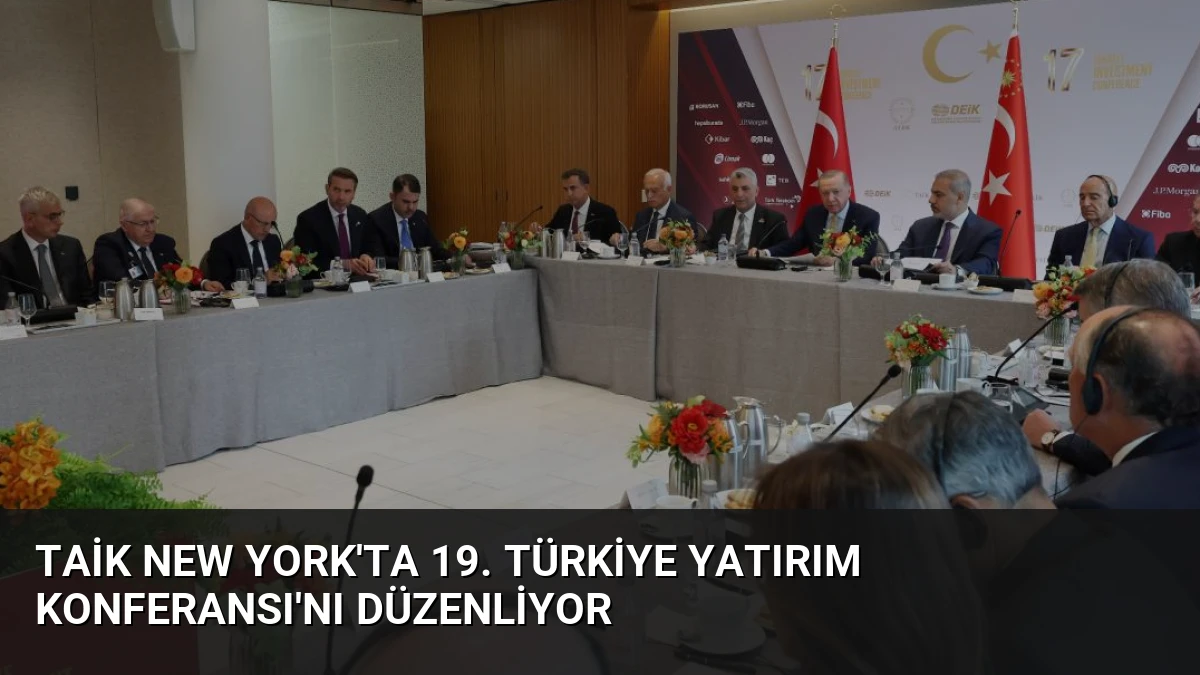 TAİK New York’ta 19. Türkiye Yatırım Konferansı’nı Düzenliyor