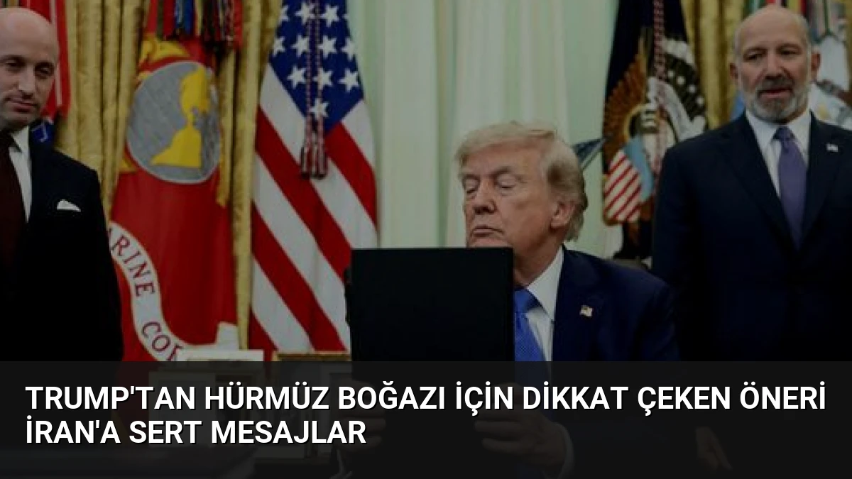 Trump’tan Hürmüz Boğazı için dikkat çeken öneri İran’a sert mesajlar