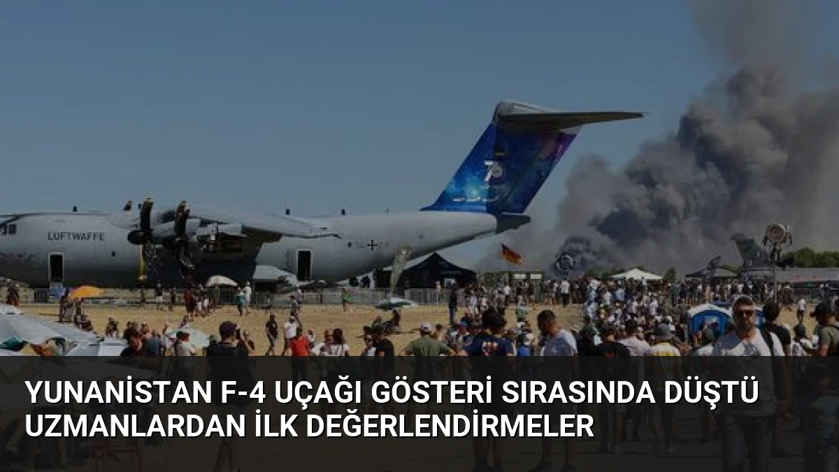 Yunanistan F-4 Uçağı Gösteri Sırasında Düştü Uzmanlardan İlk Değerlendirmeler