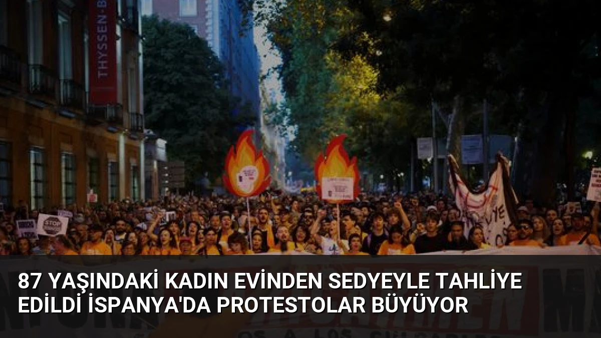 87 Yaşındaki Kadın Evinden Sedyeyle Tahliye Edildi İspanya’da Protestolar Büyüyor