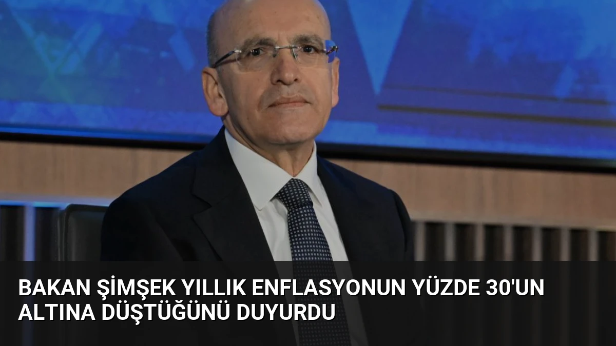 Bakan Şimşek Yıllık Enflasyonun Yüzde 30’un Altına Düştüğünü Duyurdu