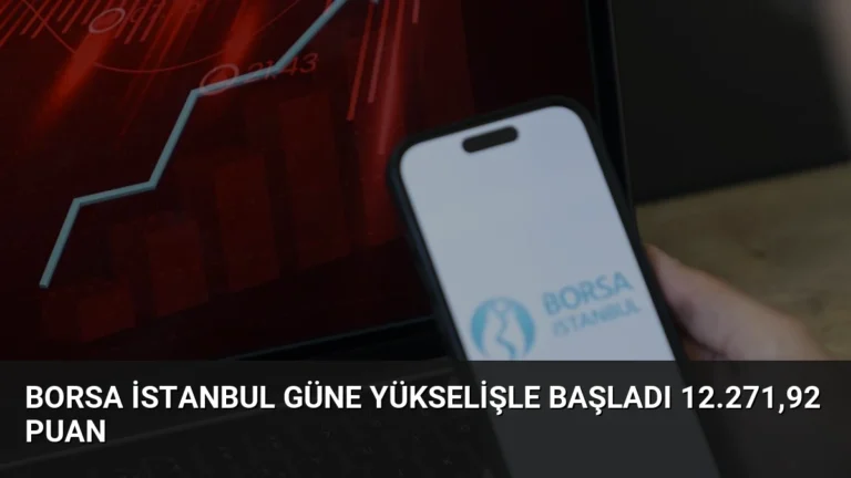 Borsa İstanbul Güne Yükselişle Başladı 12.271,92 Puan