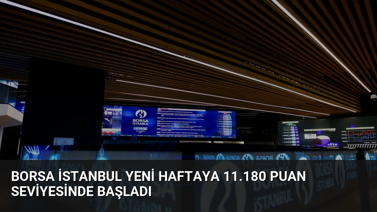 Borsa İstanbul Yeni Haftaya 11.180 Puan Seviyesinde Başladı