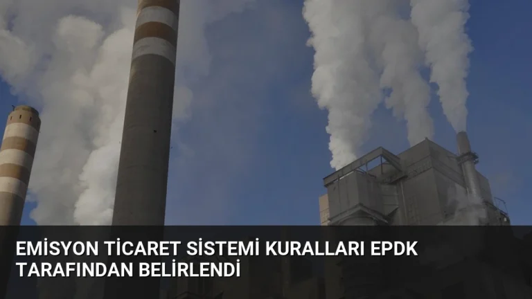 Emisyon Ticaret Sistemi Kuralları EPDK Tarafından Belirlendi