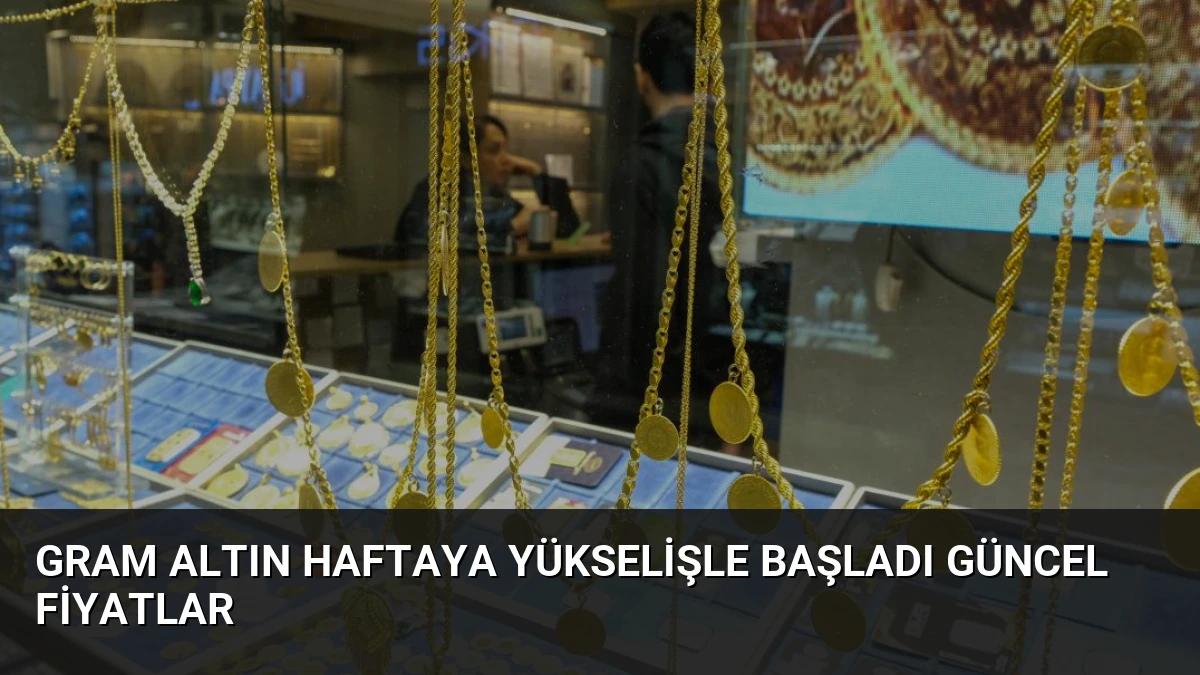 Gram Altın Haftaya Yükselişle Başladı Güncel Fiyatlar
