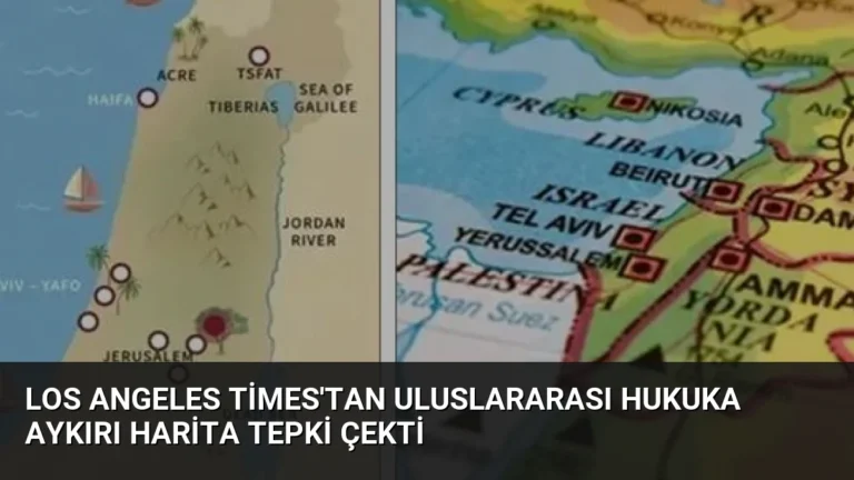 Los Angeles Times’tan Uluslararası Hukuka Aykırı Harita Tepki Çekti