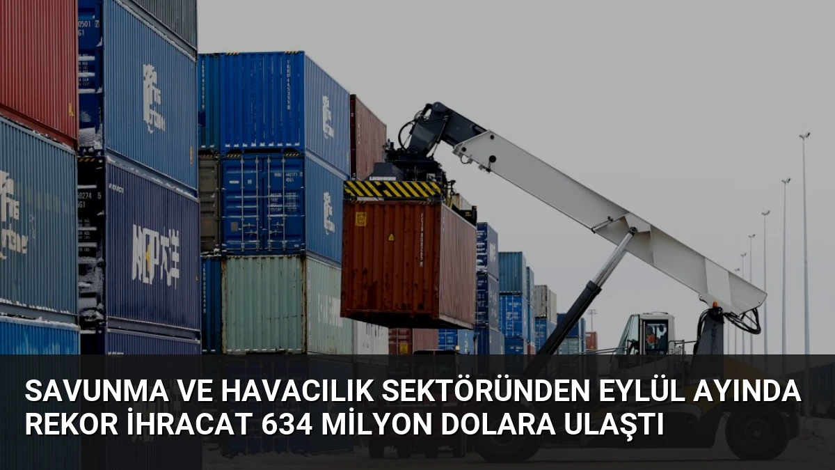 Savunma ve Havacılık Sektöründen Eylül Ayında Rekor İhracat 634 Milyon Dolara Ulaştı