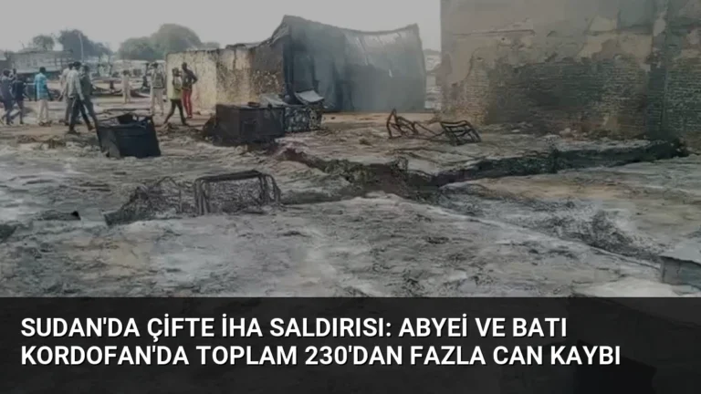 Sudan’da Çifte İHA Saldırısı: Abyei ve Batı Kordofan’da Toplam 230’dan Fazla Can Kaybı