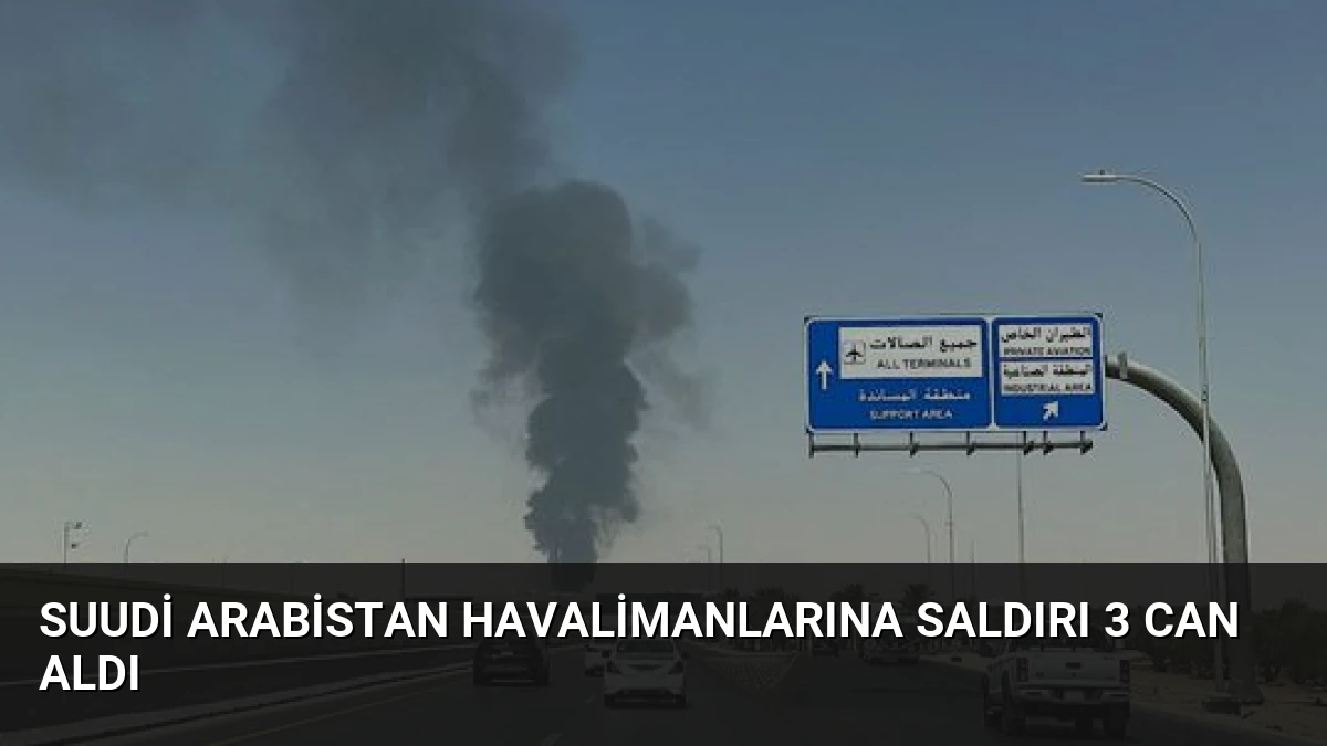 Suudi Arabistan Havalimanlarına Saldırı 3 Can Aldı