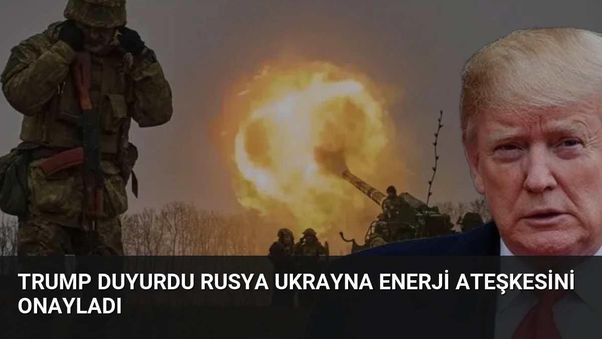 Trump Duyurdu Rusya Ukrayna Enerji Ateşkesini Onayladı