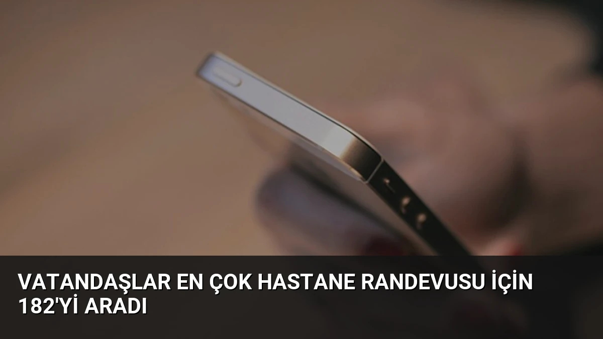 Vatandaşlar En Çok Hastane Randevusu İçin 182’yi Aradı